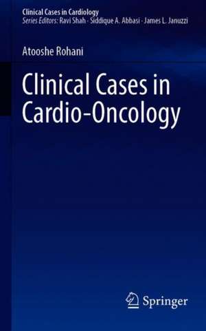 Clinical Cases in Cardio-Oncology de Atooshe Rohani