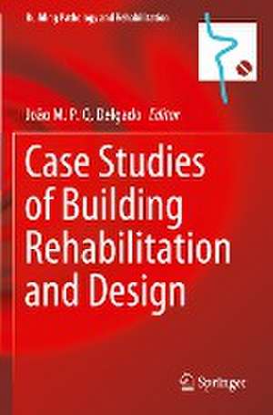 Case Studies of Building Rehabilitation and Design de João M. P. Q. Delgado