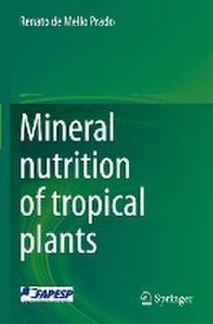 Mineral nutrition of tropical plants de Renato de Mello Prado