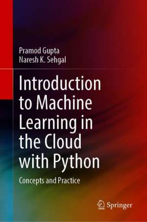 Introduction to Machine Learning in the Cloud with Python: Concepts and Practices de Pramod Gupta