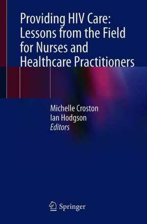 Providing HIV Care: Lessons from the Field for Nurses and Healthcare Practitioners de Michelle Croston