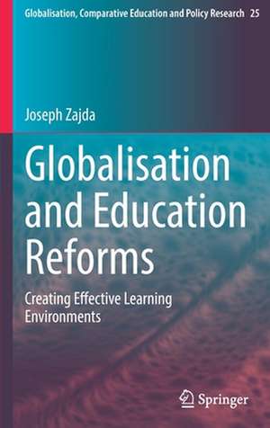 Globalisation and Education Reforms: Creating Effective Learning Environments de Joseph Zajda