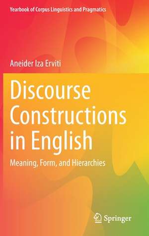 Discourse Constructions in English: Meaning, Form, and Hierarchies de Aneider Iza Erviti