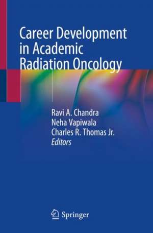 Career Development in Academic Radiation Oncology de Ravi A. Chandra