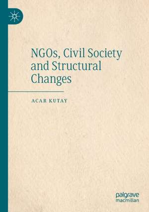 NGOs, Civil Society and Structural Changes de Acar Kutay