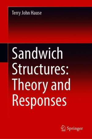 Sandwich Structures: Theory and Responses de Terry John Hause