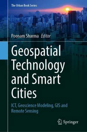 Geospatial Technology and Smart Cities: ICT, Geoscience Modeling, GIS and Remote Sensing de Poonam Sharma