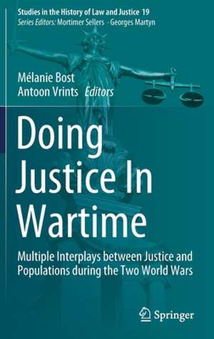 Doing Justice In Wartime: Multiple Interplays between Justice and Populations during the Two World Wars de Mélanie Bost