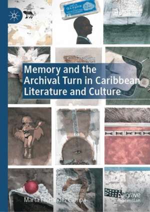 Memory and the Archival Turn in Caribbean Literature and Culture de Marta Fernández Campa