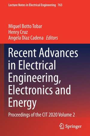 Recent Advances in Electrical Engineering, Electronics and Energy: Proceedings of the CIT 2020 Volume 2 de Miguel Botto Tobar