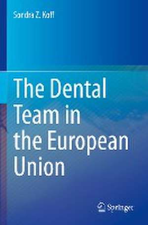 The Dental Team in the European Union de Sondra Z. Koff