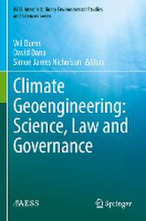 Climate Geoengineering: Science, Law and Governance de Wil Burns