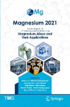 Magnesium 2021: Proceedings of the 12th International Conference on Magnesium Alloys and Their Applications de Alan Luo