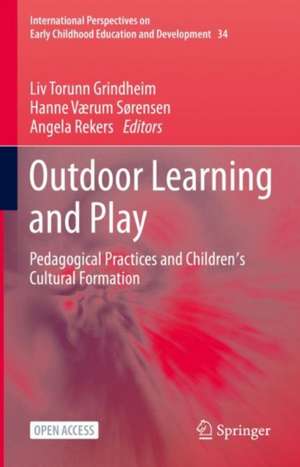 Outdoor Learning and Play: Pedagogical Practices and Children's Cultural Formation de Liv Torunn Grindheim