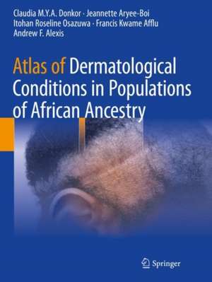 Atlas of Dermatological Conditions in Populations of African Ancestry de Claudia M.Y.A. Donkor