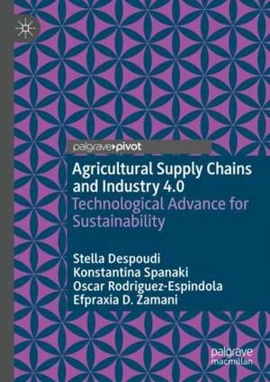 Agricultural Supply Chains and Industry 4.0: Technological Advance for Sustainability de Stella Despoudi