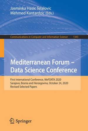 Mediterranean Forum – Data Science Conference: First International Conference, MeFDATA 2020, Sarajevo, Bosnia and Herzegovina, October 24, 2020, Revised Selected Papers de Jasminka Hasic Telalovic