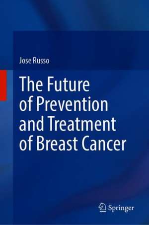 The Future of Prevention and Treatment of Breast Cancer de Jose Russo