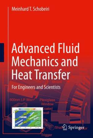 Advanced Fluid Mechanics and Heat Transfer for Engineers and Scientists de Meinhard T. Schobeiri