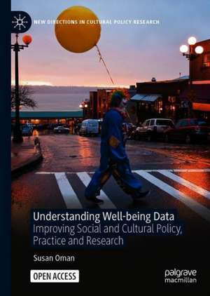 Understanding Well-being Data: Improving Social and Cultural Policy, Practice and Research de Susan Oman