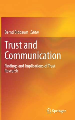 Trust and Communication: Findings and Implications of Trust Research de Bernd Blöbaum