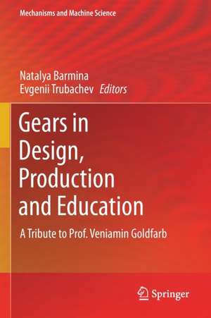 Gears in Design, Production and Education: A Tribute to Prof. Veniamin Goldfarb de Natalya Barmina