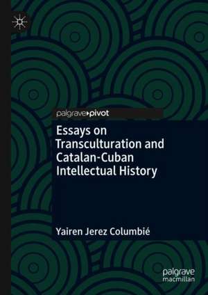 Essays on Transculturation and Catalan-Cuban Intellectual History de Yairen Jerez Columbié