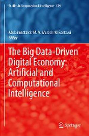 The Big Data-Driven Digital Economy: Artificial and Computational Intelligence de Abdalmuttaleb M. A. Musleh Al-Sartawi