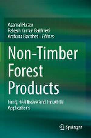 Non-Timber Forest Products: Food, Healthcare and Industrial Applications de Azamal Husen