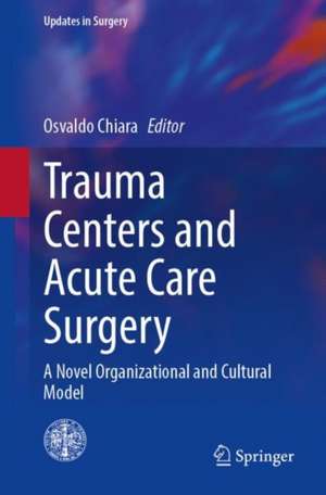 Trauma Centers and Acute Care Surgery: A Novel Organizational and Cultural Model de Osvaldo Chiara