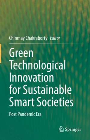 Green Technological Innovation for Sustainable Smart Societies: Post Pandemic Era de Chinmay Chakraborty