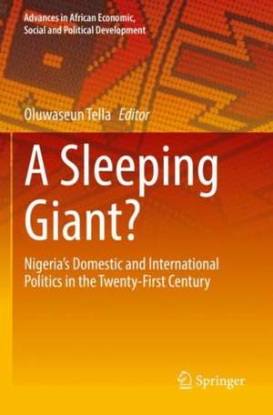 A Sleeping Giant?: Nigeria’s Domestic and International Politics in the Twenty-First Century de Oluwaseun Tella