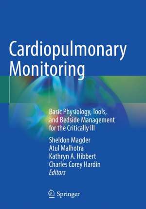 Cardiopulmonary Monitoring: Basic Physiology, Tools, and Bedside Management for the Critically Ill de Sheldon Magder