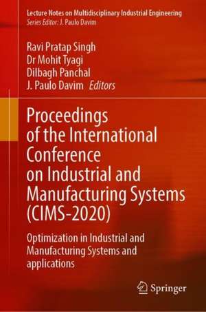 Proceedings of the International Conference on Industrial and Manufacturing Systems (CIMS-2020): Optimization in Industrial and Manufacturing Systems and Applications de Ravi Pratap Singh