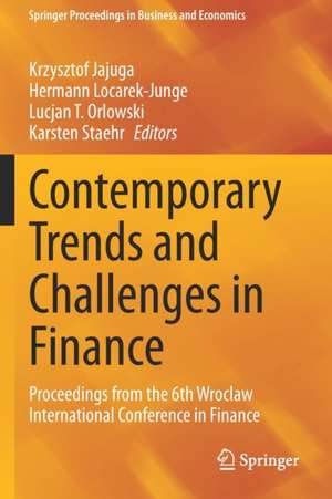 Contemporary Trends and Challenges in Finance: Proceedings from the 6th Wroclaw International Conference in Finance de Krzysztof Jajuga