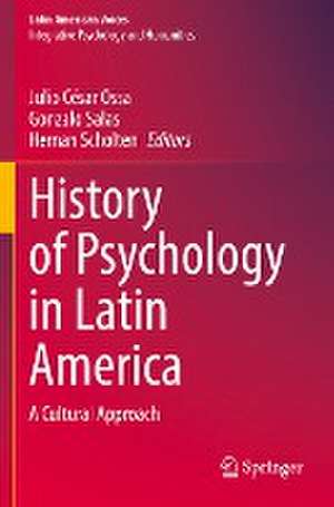 History of Psychology in Latin America: A Cultural Approach de Julio César Ossa