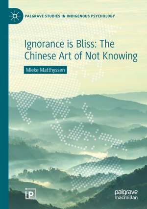 Ignorance is Bliss: The Chinese Art of Not Knowing de Mieke Matthyssen