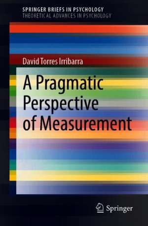 A Pragmatic Perspective of Measurement de David Torres Irribarra