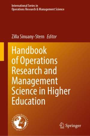 Handbook of Operations Research and Management Science in Higher Education de Zilla Sinuany-Stern