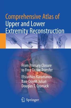 Comprehensive Atlas of Upper and Lower Extremity Reconstruction: From Primary Closure to Free Tissue Transfer de Efstathios Karamanos