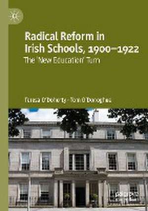 Radical Reform in Irish Schools, 1900-1922: The 'New Education' Turn de Teresa O'Doherty