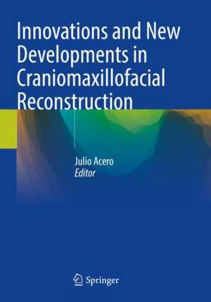 Innovations and New Developments in Craniomaxillofacial Reconstruction de Julio Acero