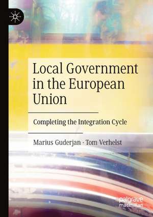 Local Government in the European Union: Completing the Integration Cycle de Marius Guderjan