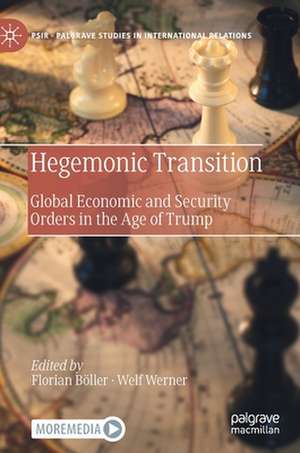 Hegemonic Transition: Global Economic and Security Orders in the Age of Trump de Florian Böller