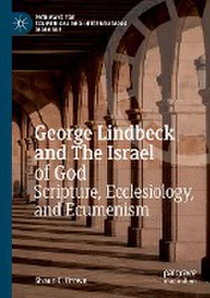 George Lindbeck and The Israel of God: Scripture, Ecclesiology, and Ecumenism de Shaun C. Brown