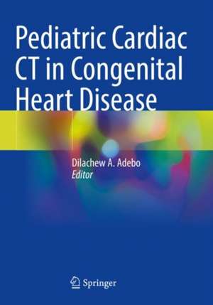 Pediatric Cardiac CT in Congenital Heart Disease de Dilachew A. Adebo