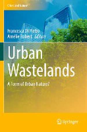 Urban Wastelands: A Form of Urban Nature? de Francesca Di Pietro