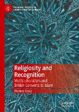 Religiosity and Recognition: Multiculturalism and British Converts to Islam de Thomas Sealy