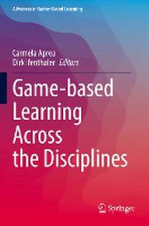 Game-based Learning Across the Disciplines de Carmela Aprea