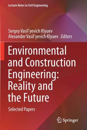 Environmental and Construction Engineering: Reality and the Future: Selected Papers de Sergey Vasil'yevich Klyuev